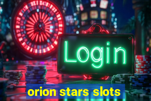 orion stars slots