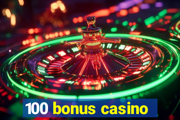 100 bonus casino