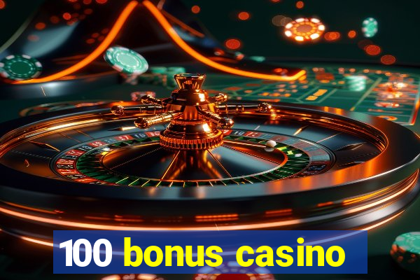 100 bonus casino