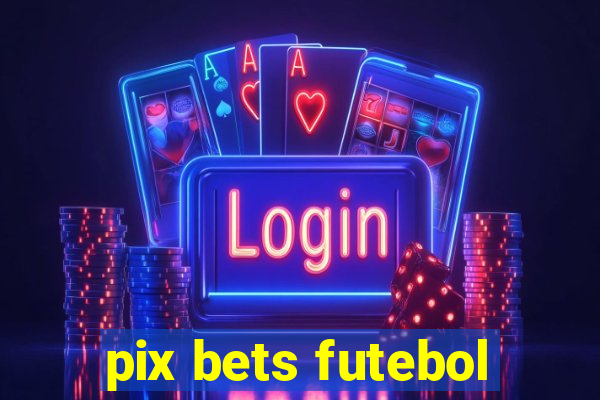 pix bets futebol