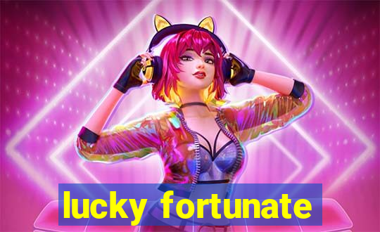 lucky fortunate