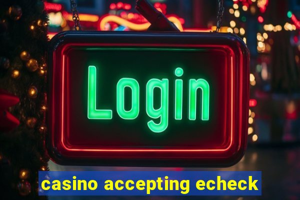 casino accepting echeck