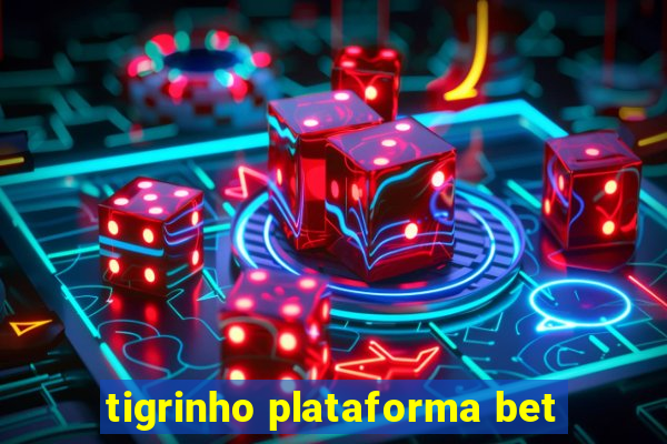 tigrinho plataforma bet