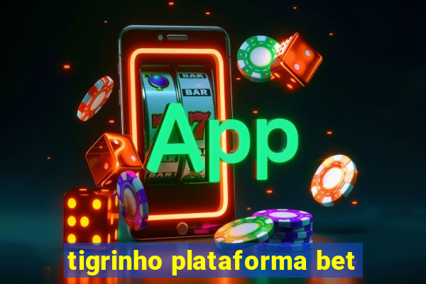 tigrinho plataforma bet