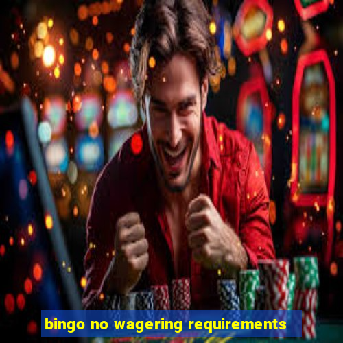 bingo no wagering requirements