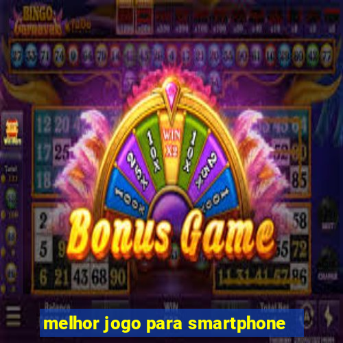 melhor jogo para smartphone