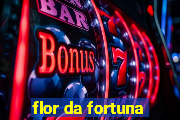 flor da fortuna