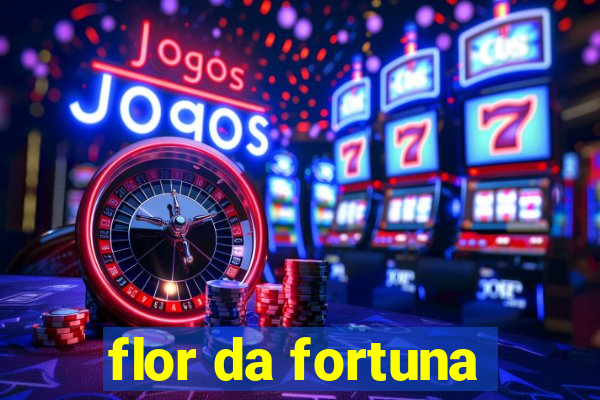 flor da fortuna