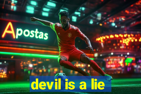 devil is a lie