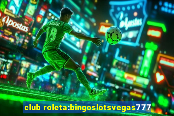 club roleta:bingoslotsvegas777