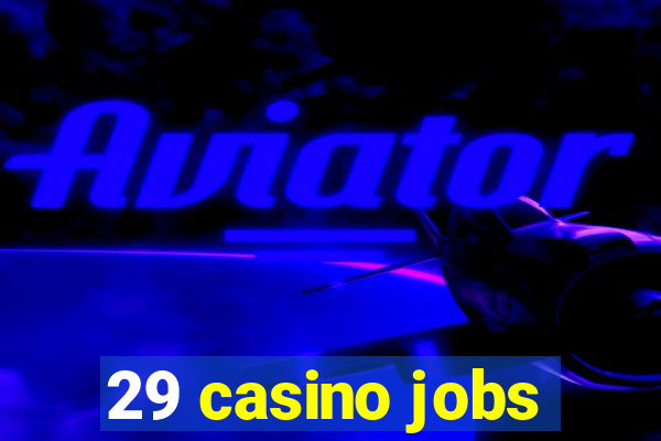 29 casino jobs