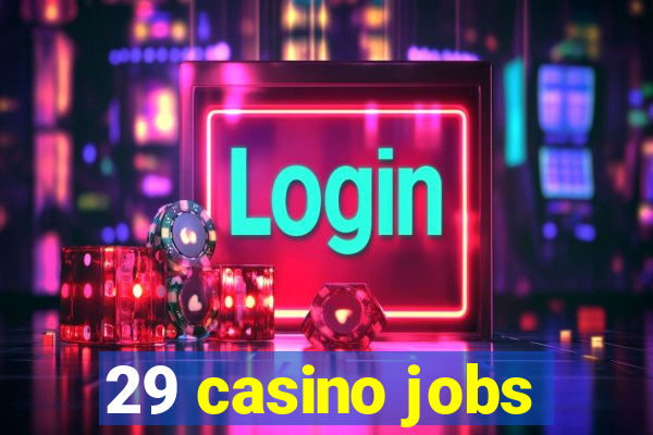 29 casino jobs