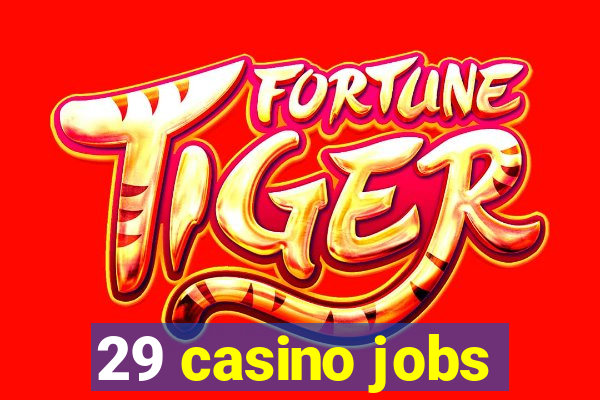 29 casino jobs