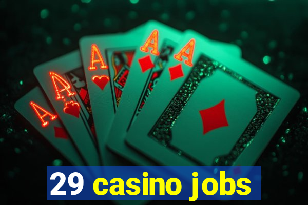 29 casino jobs