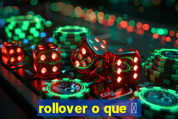 rollover o que 茅