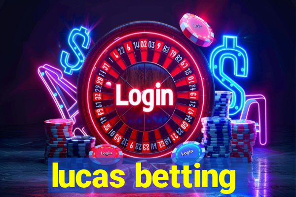 lucas betting