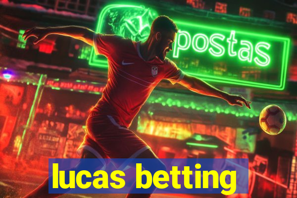 lucas betting