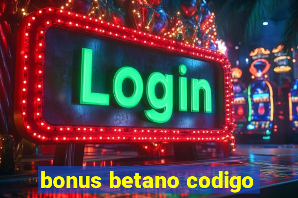 bonus betano codigo