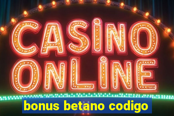 bonus betano codigo