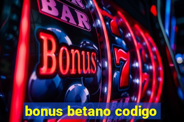 bonus betano codigo