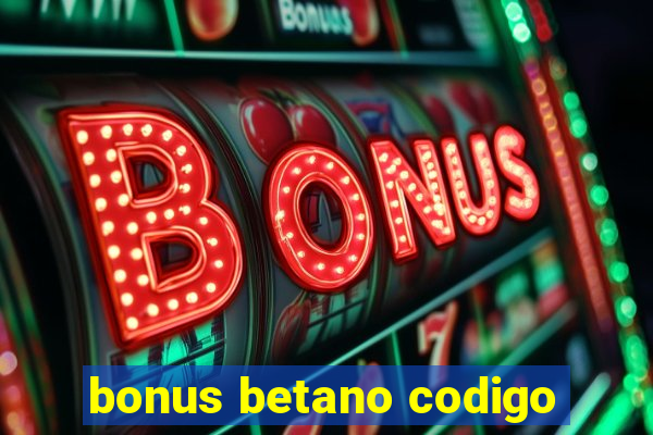 bonus betano codigo