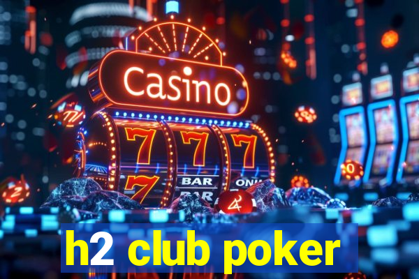 h2 club poker