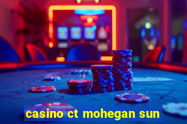 casino ct mohegan sun