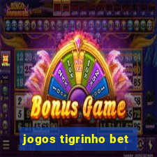 jogos tigrinho bet