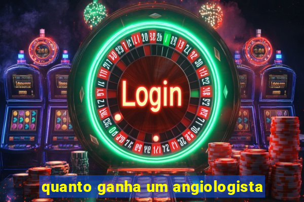 quanto ganha um angiologista