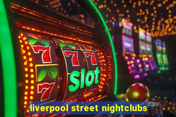 liverpool street nightclubs