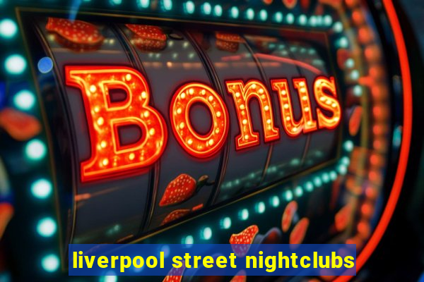 liverpool street nightclubs