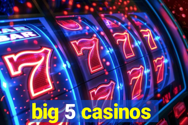 big 5 casinos