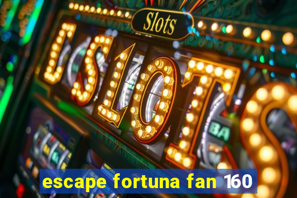 escape fortuna fan 160