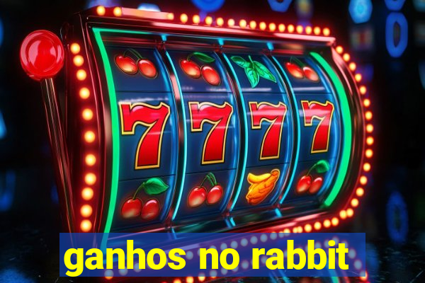 ganhos no rabbit