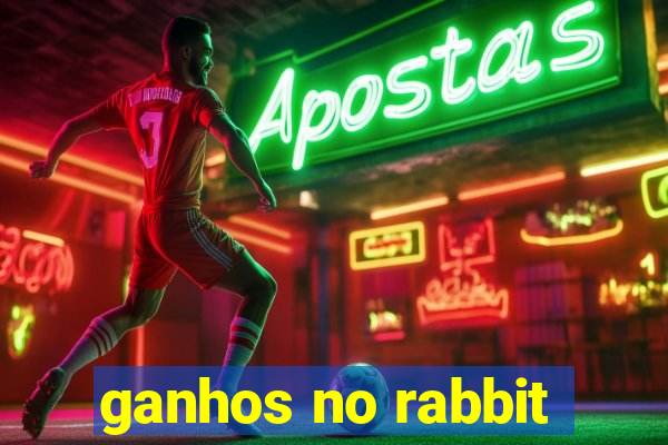 ganhos no rabbit