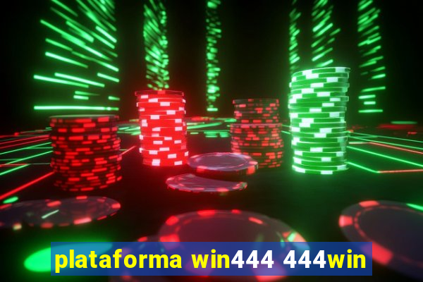 plataforma win444 444win