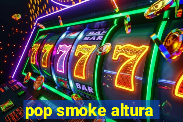 pop smoke altura