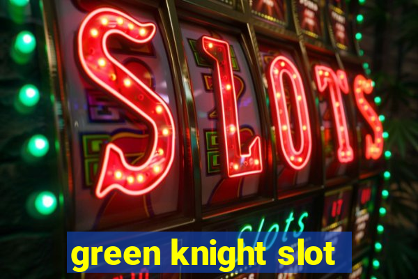 green knight slot