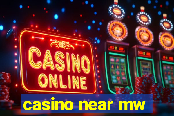 casino near mw