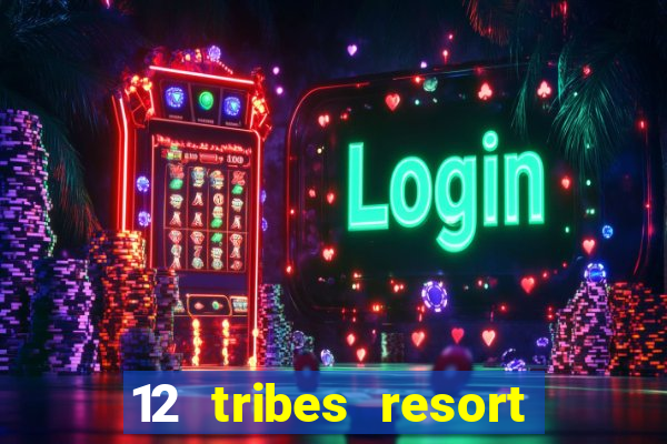 12 tribes resort casino rv park