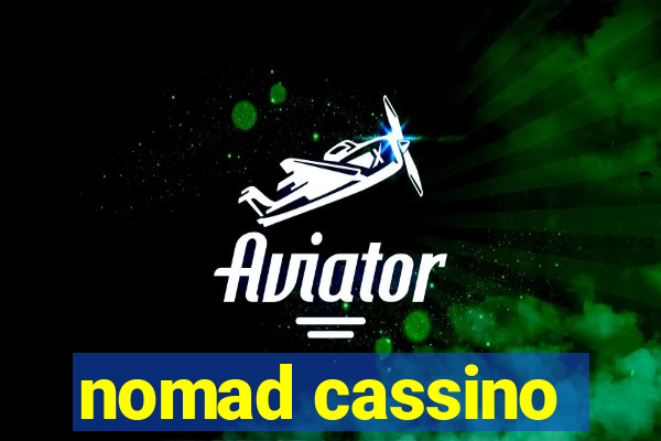 nomad cassino