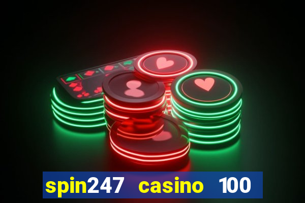 spin247 casino 100 free spins