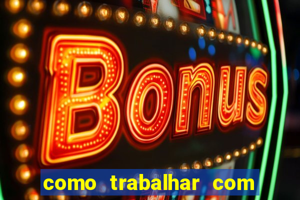 como trabalhar com plataforma de jogos de aposta