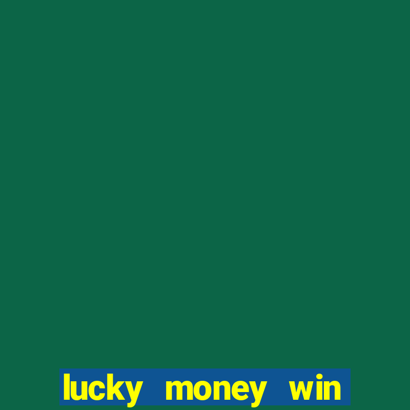 lucky money win real cash 2022