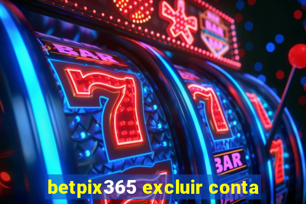 betpix365 excluir conta