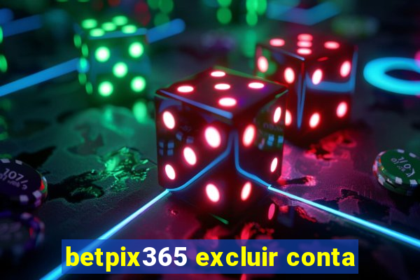 betpix365 excluir conta