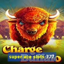 super ace slots 777