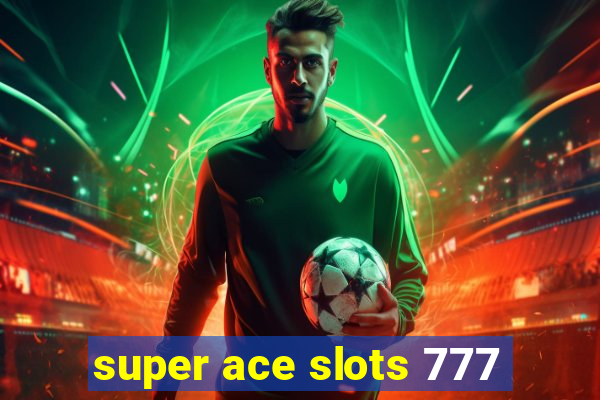 super ace slots 777