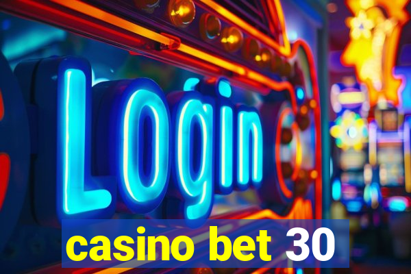 casino bet 30