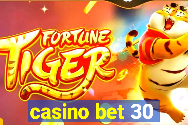 casino bet 30